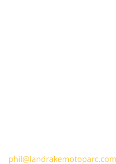 Contact Landrake Moto Parc New Barton West Lane Landrake Saltash Cornwall PL12 5EP UK  m: 07970099970  e: phil@landrakemotoparc.com